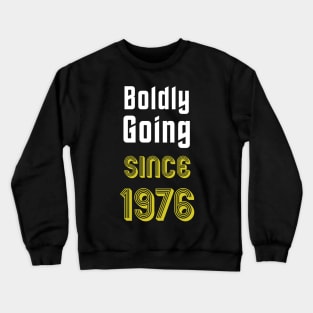 Boldly Going Since 1976 Crewneck Sweatshirt